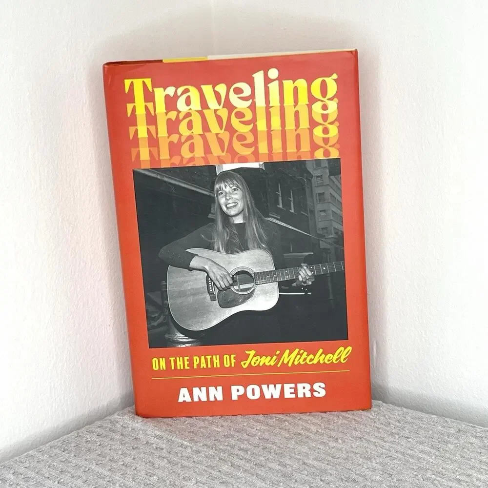 Traveling On The Path Of Joni Mitchell Ann Powers 2024 Hardcover Music Biography